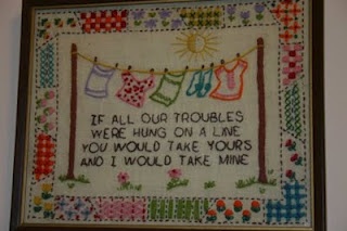 "If all our troubles were hung on a line, You would take yours, and I would take mine."
