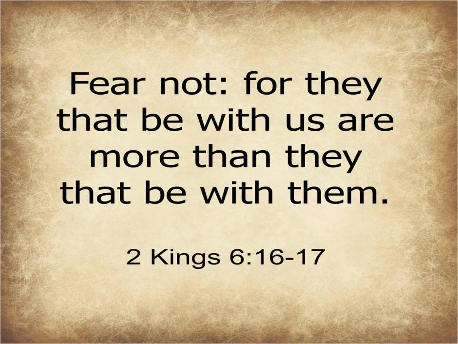 2Kings-6-16-17-Fear-not-for-they-that-be-with-us-are-more-than-they-that-be-with-them
