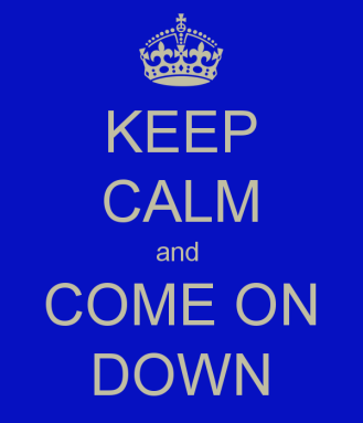 keep-calm-and-come-on-down-3