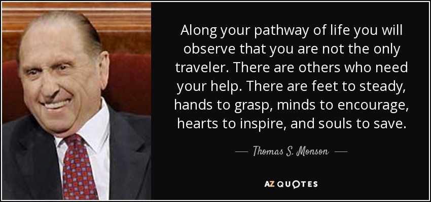 quote-along-your-pathway-of-life-you-will-observe-that-you-are-not-the-only-traveler-there-thomas-s-monson-37-15-93